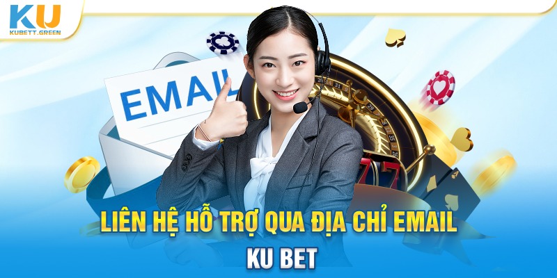 Liên hệ hỗ trợ qua địa chỉ Email Ku bet hỗ trợ 24/7