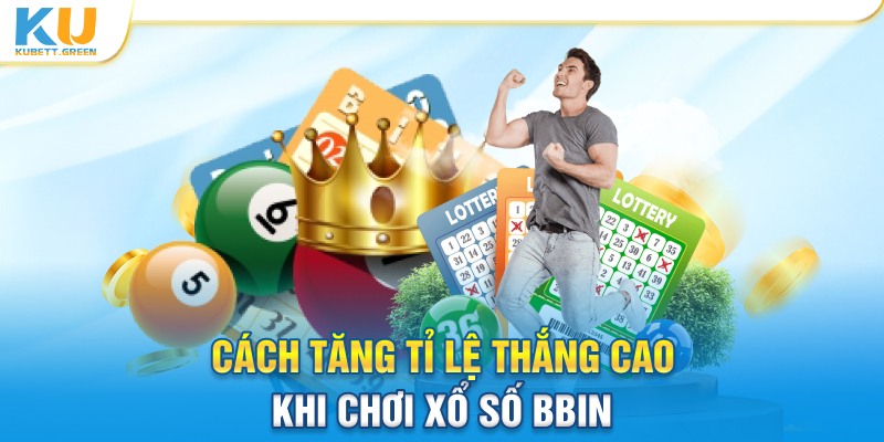 Cách tăng tỉ lệ thắng cao khi chơi xổ số BBIN