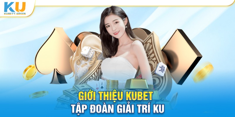 Giới thiệu KUBET - Tập đoàn giải trí KU 