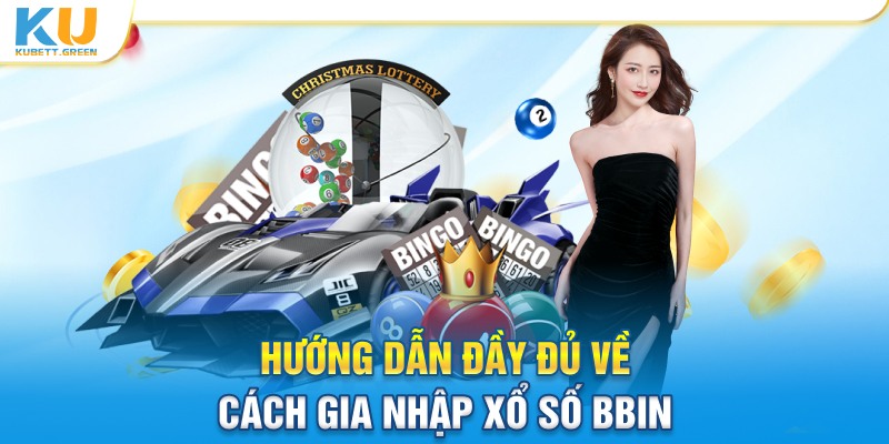 Hướng dẫn đầy đủ về cách gia nhập xổ số BBIN